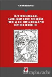 Ceza Hukukunda Akıl Hastalığının Kusur Yeteneğine Etkisi ve Akıl Hastalarına Özgü Güvenlik Tedbirleri (Ciltli)