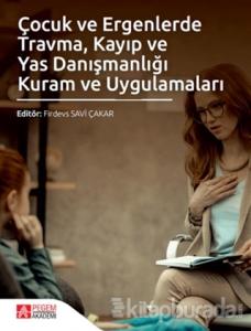 Çocuk ve Ergenlerde Travma Kayıp ve Yas Danışmanlığı Kuram ve Uygulamaları