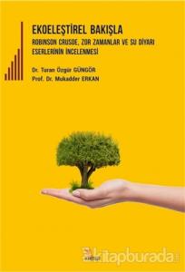 Ekoeleştirel Bakışla Robinson Crusoe, Zor Zamanlar ve Su Diyarı Eserlerinin İncelenmesi