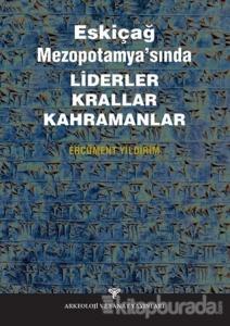 Eskiçağ Mezopotamyası'nda Liderler Krallar Kahramanlar