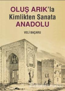 Oluş Arık'la Kimlikten Sanata Anadolu