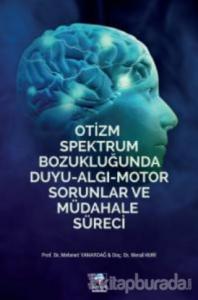 Otizm Spektrum Bozukluğunda Duyu-Algı-Motor Sorunlar ve Müdahale Süreci (Ciltli)