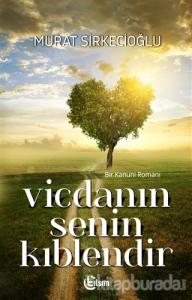 Vicdanın Senin Kıblendir