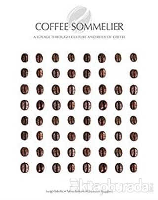 Coffee Sommelier: A Voyage Through Culture and Rites of Coffee (Ciltli)