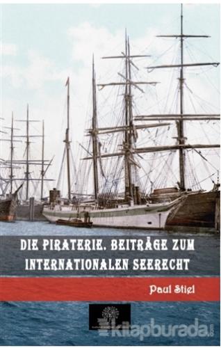 Die Piraterie. Beitrage zum internationalen Seerecht