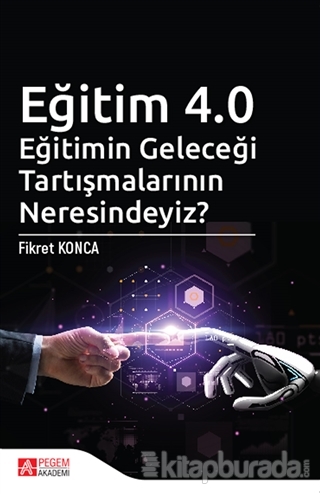 Eğitim 4.0 - Eğitimin Geleceği Tartışmalarının Neresindeyiz?