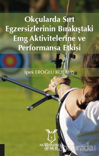 Okçularda Sırt Egzersizlerinin Bırakıştaki Emg Aktivitelerine Ve Performansa Etkisi