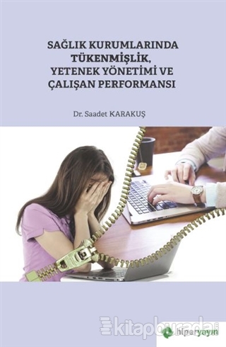 Sağlık Kurumlarında Tükenmişlik, Yetenek Yönetimi ve Çalışan Performansı