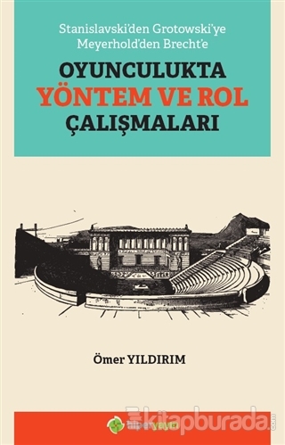 Stanislavski'den Grotowski'ye Meyerhold'den Brecht'e Oyunculukta Yöntem ve Rol Çalışmaları