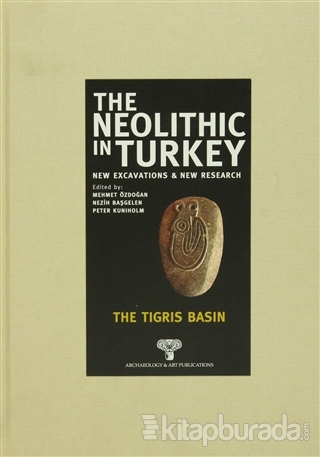 The Neolithic in Turkey - The Tigris Basın (Ciltli)